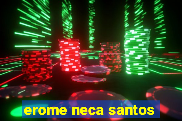 erome neca santos